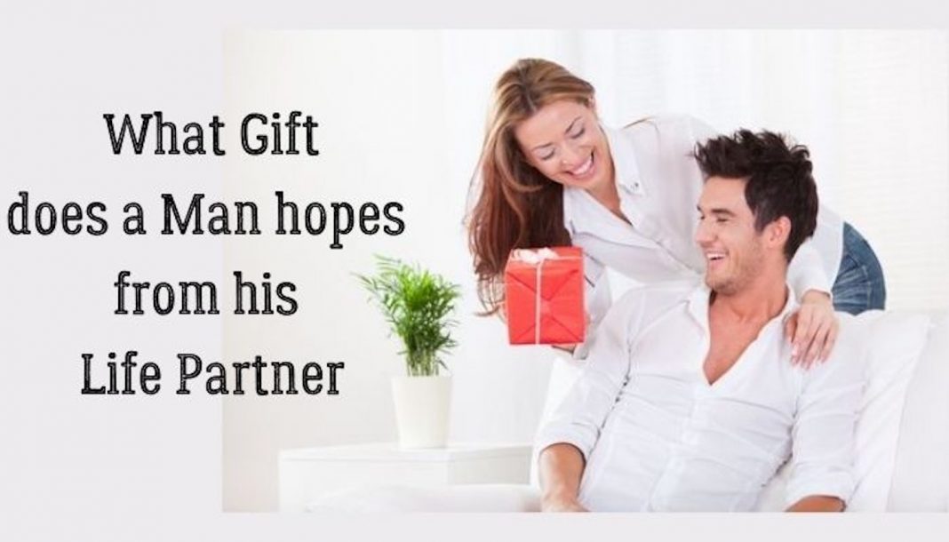 What Gift does a Man hopes from his Life Partner
