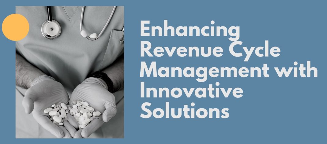 Enhancing Revenue Cycle Management with Innovative Solutions Enhancing Revenue Cycle Management with Innovative Solutions